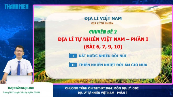 Bí quyết ôn thi tốt nghiệp THPT đạt điểm cao: Địa lý tự nhiên Việt Nam