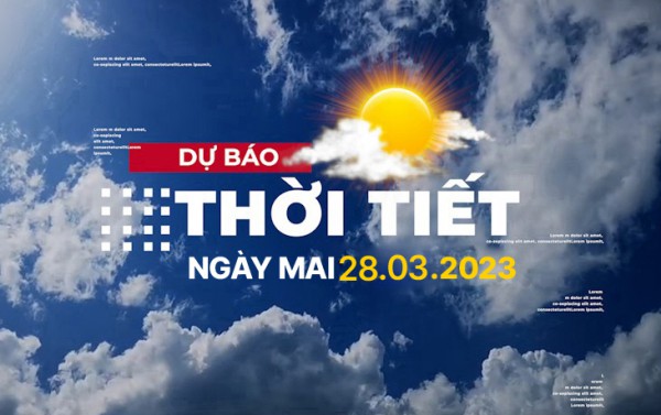 Dự báo thời tiết ngày mai 28/3, Thời tiết Hà Nội, Thời tiết TP.HCM ngày 28/3