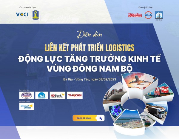 08/09: Diễn đàn "Liên kết phát triển logistics – động lực tăng trưởng kinh tế vùng Đông Nam Bộ"