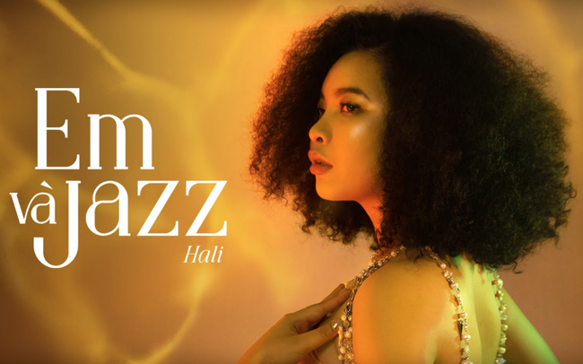 “Em và Jazz” – Một góc khác trong tâm hồn nghệ sĩ của Hali