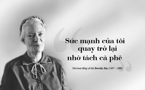 Kỳ 15: Dorothy Day - Vì một xã hội tốt đẹp hơn bằng tình yêu thương