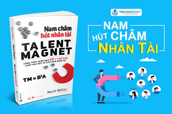 ‘Nam châm hút nhân tài’ bí quyết thu hút nhân sự giỏi nhất của lãnh đạo 4.0