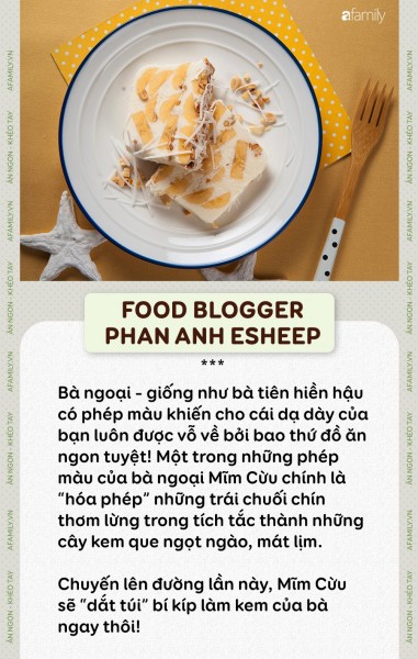 Xin một vé về tuổi thơ cùng Food Blogger Phan Anh Esheep với món kem chuối "phép màu" của bà ngoại